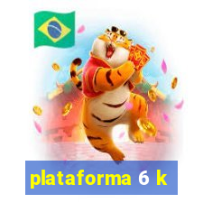 plataforma 6 k